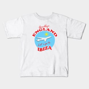 Goodbye ENGLAND Let´s go to IBIZA Kids T-Shirt